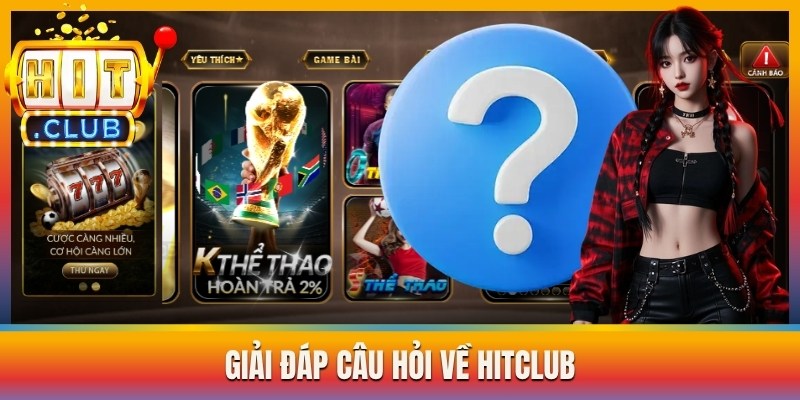 Giải đáp câu hỏi về Hitclub