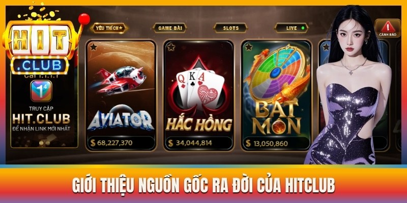 Giới thiệu nguồn gốc ra đời của Hitclub