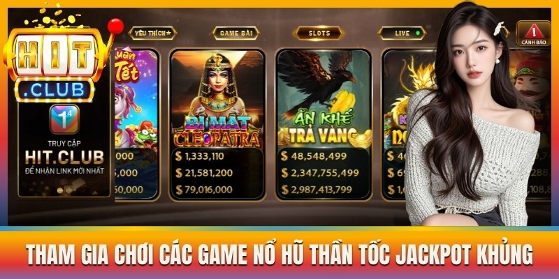 Tham gia chơi các game nổ hũ thần tốc jackpot khủng