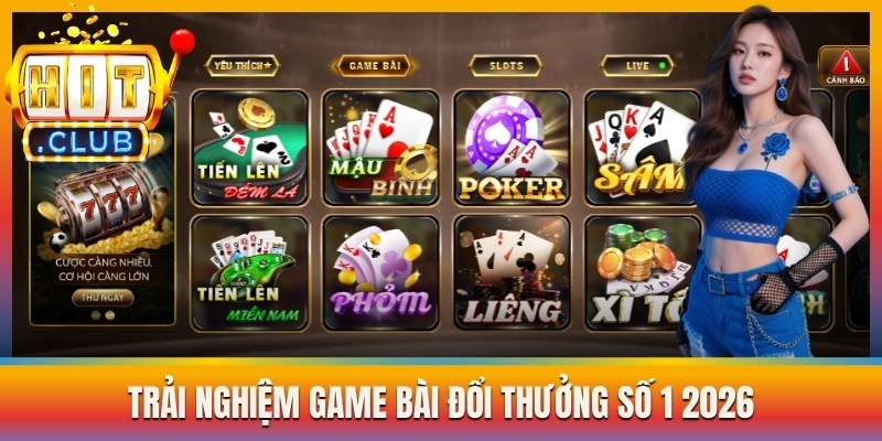 Trải nghiệm game bài đổi thưởng số 1 2026