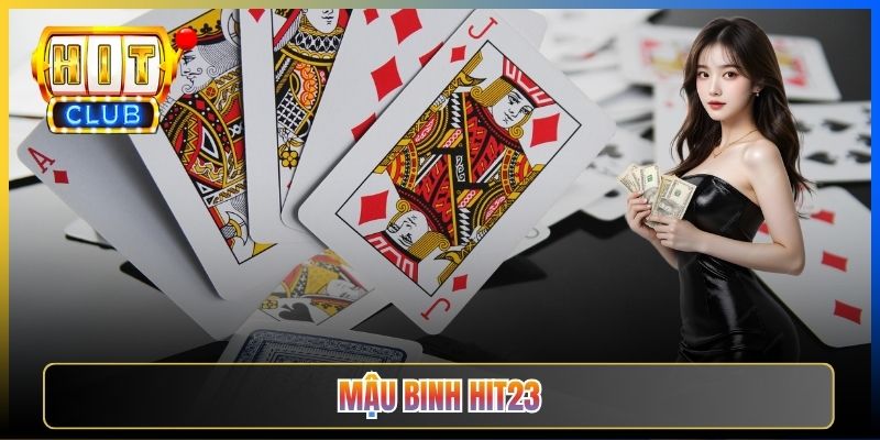 Mậu Binh Hit23 — Hướng Dẫn Chi Tiết Xếp 13 Lá Thành Ba Chi Chuẩn Cao Thủ 2026