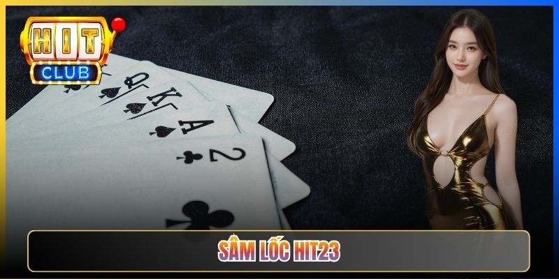 Sâm Lốc Hit23 — Bàn Bài Miền Bắc Khô Mặn Cảm Giác Lễ Tết Cho Cược Thủ Bắc Bộ 2026