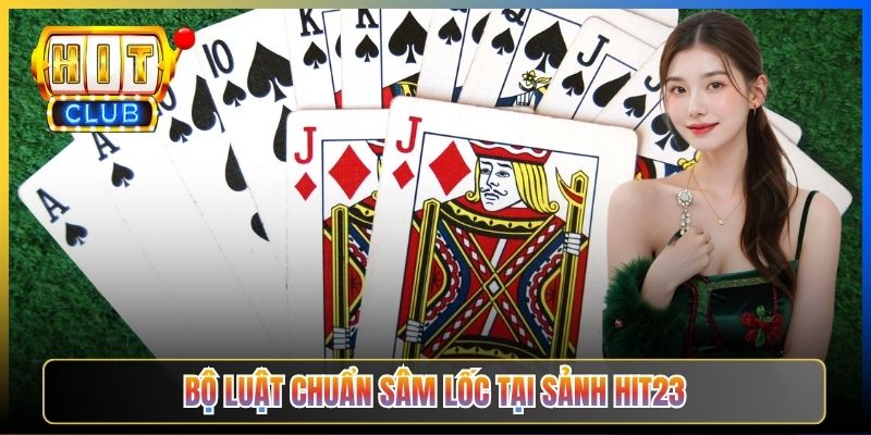 Bộ luật chuẩn Sâm Lốc tại sảnh Hit23