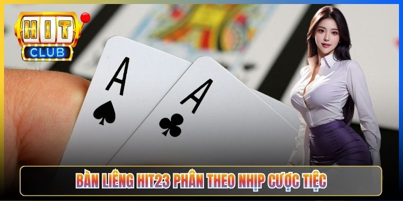 Bàn Liêng Hit23 phân theo nhịp cược tiệc