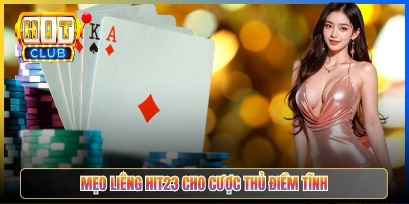 Mẹo Liêng Hit23 cho cược thủ điềm tĩnh