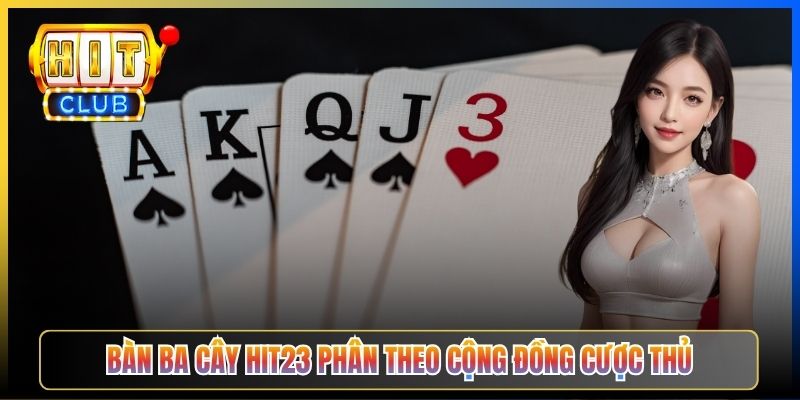 Bàn Ba Cây Hit23 phân theo cộng đồng cược thủ