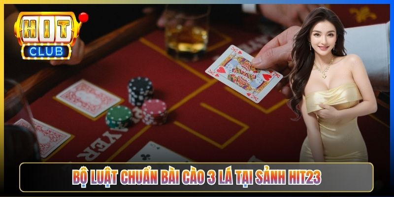 Bộ luật chuẩn Bài Cào 3 Lá tại sảnh Hit23