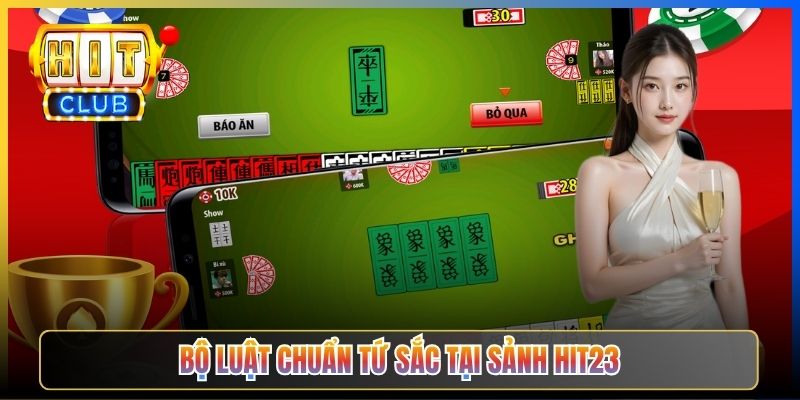 Bộ luật chuẩn Tứ Sắc tại sảnh Hit23
