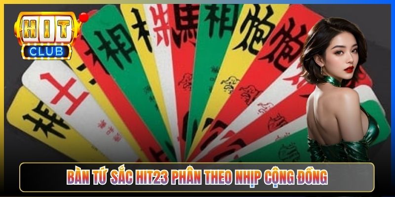 Bàn Tứ Sắc Hit23 phân theo nhịp cộng đồng