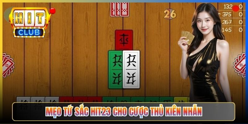 Mẹo Tứ Sắc Hit23 cho cược thủ kiên nhẫn