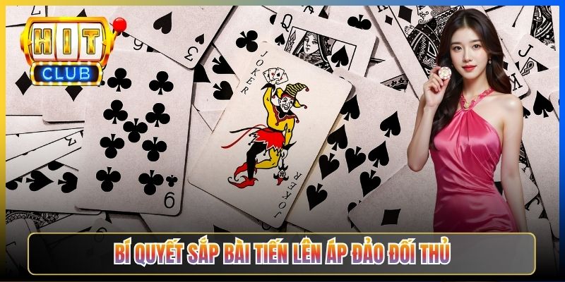Bí quyết sắp bài Tiến Lên áp đảo đối thủ