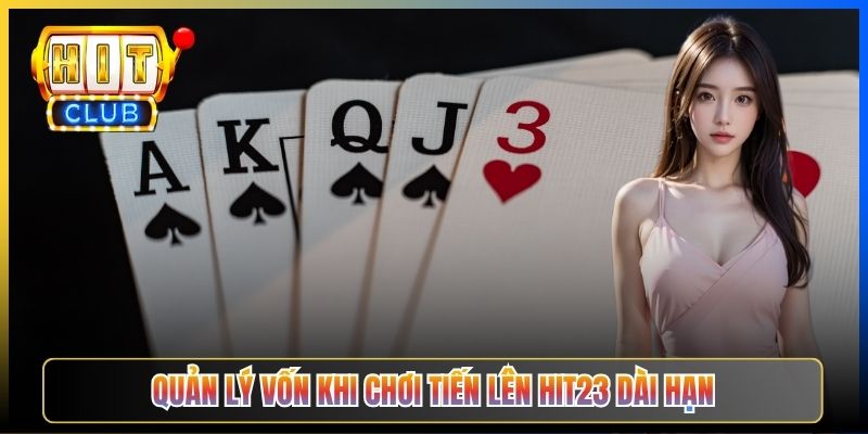 Quản lý vốn khi chơi Tiến Lên Hit23 dài hạn