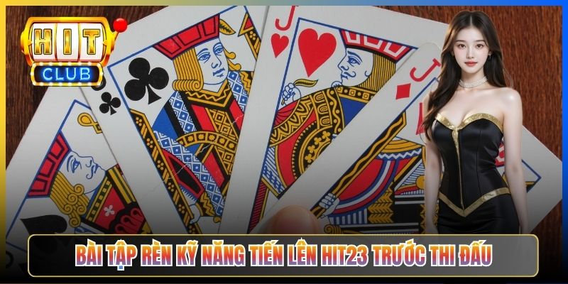Bài tập rèn kỹ năng Tiến Lên Hit23 trước thi đấu