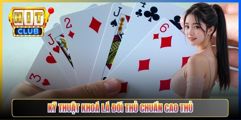 Kỹ thuật khoá lá đối thủ chuẩn cao thủ