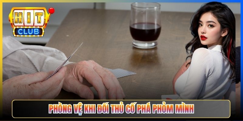 Phòng vệ khi đối thủ cố phá phỏm mình