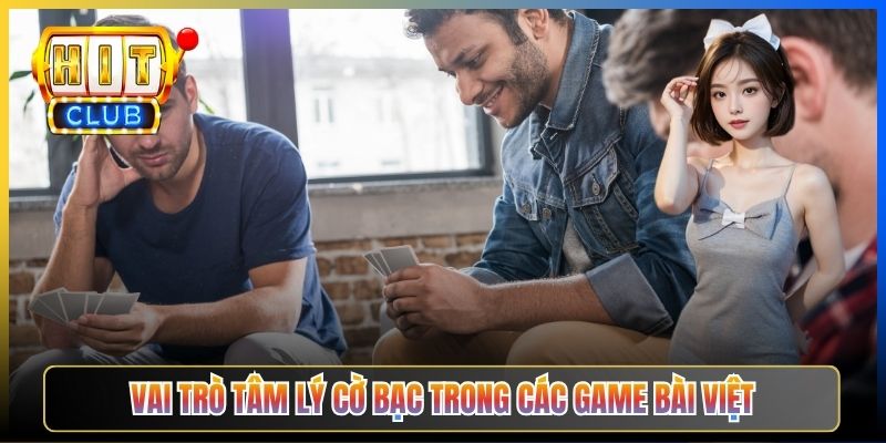 Vai trò tâm lý cờ bạc trong các game bài Việt