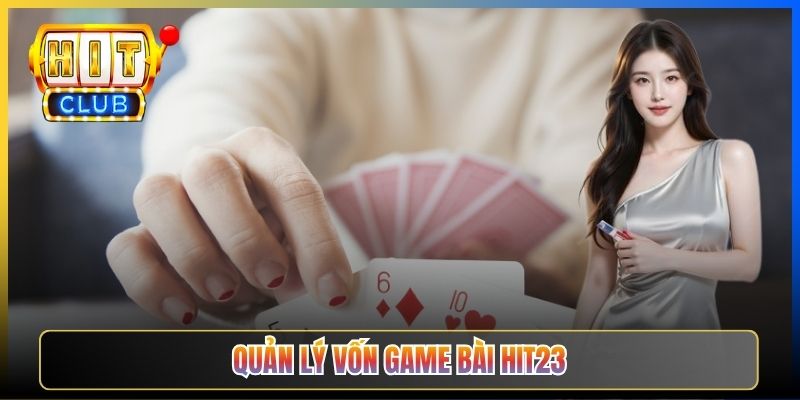 Quản Lý Vốn Chơi Game Bài Hit23 — Stop-Loss Cho Cược Thủ Ví Nhẹ Bền Vững 2026