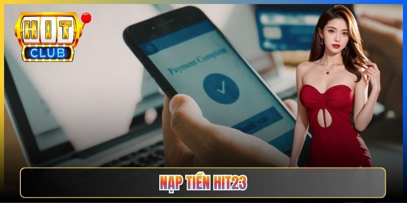 Nạp Tiền Hit23 — Đa Cổng Chuyển Khoản Vào Bàn Bài Lá Tức Thì 2026