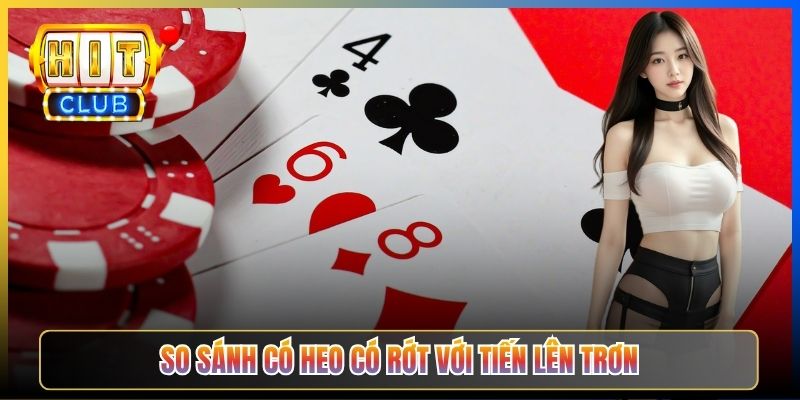 So sánh có heo có rớt với Tiến Lên trơn