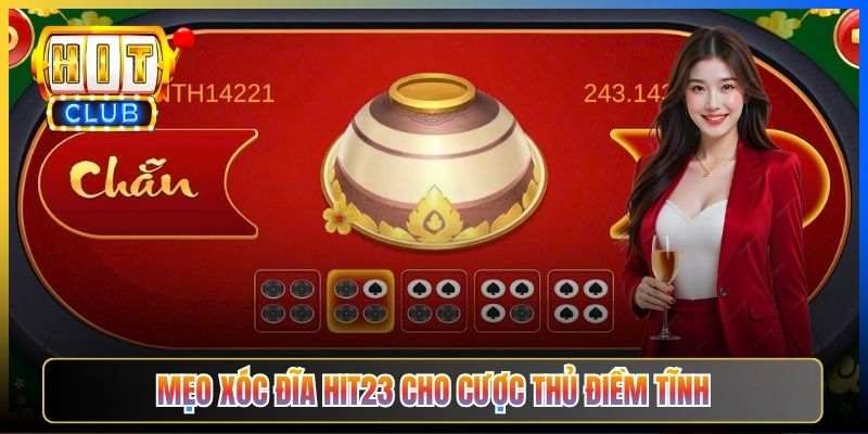 Mẹo Xóc Đĩa Hit23 cho cược thủ điềm tĩnh