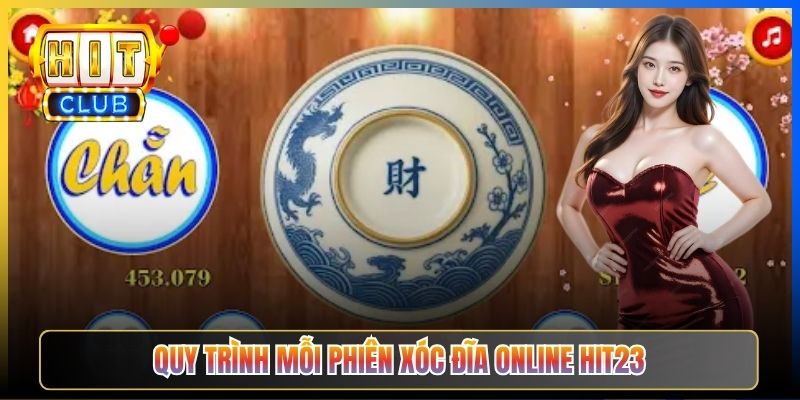 Quy trình mỗi phiên Xóc Đĩa Online Hit23