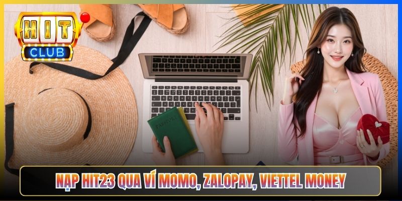 Nạp Hit23 qua ví Momo, ZaloPay, Viettel Money