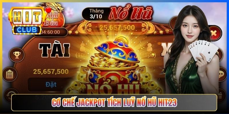 Cơ chế jackpot tích luỹ Nổ Hũ Hit23