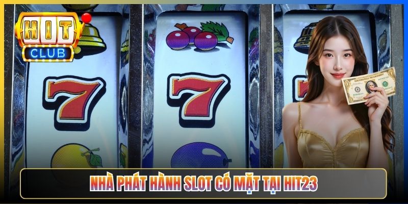 Nhà phát hành slot có mặt tại Hit23