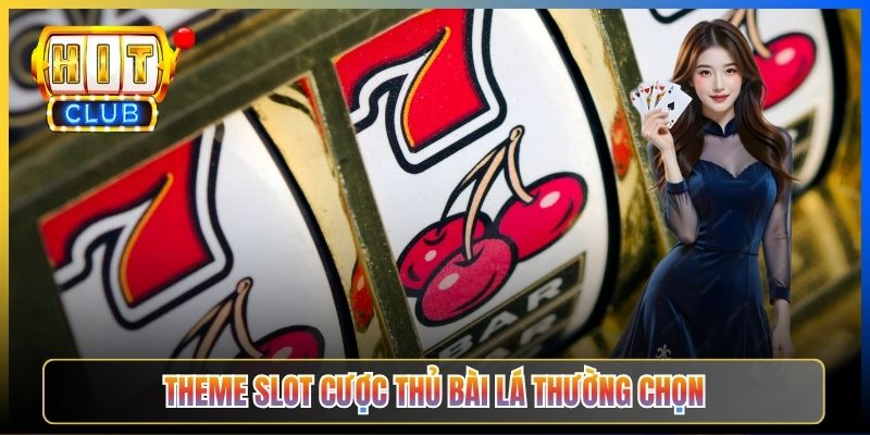 Theme slot cược thủ bài lá thường chọn