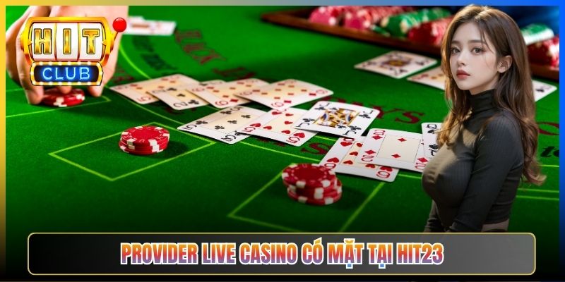 Provider Live Casino có mặt tại Hit23