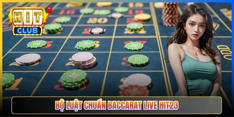 Bộ luật chuẩn Baccarat Live Hit23