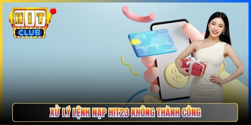 Xử lý lệnh nạp Hit23 không thành công