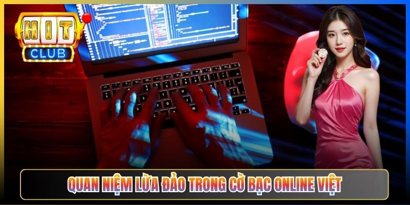 Quan niệm lừa đảo trong cờ bạc online Việt
