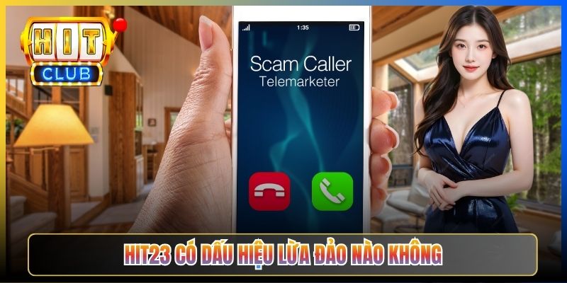 Hit23 có dấu hiệu lừa đảo nào không?