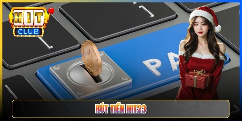 Rút Tiền Hit23 — Đổi Xu Bài Thắng Về Ngân Hàng An Toàn Tốc Độ 2026