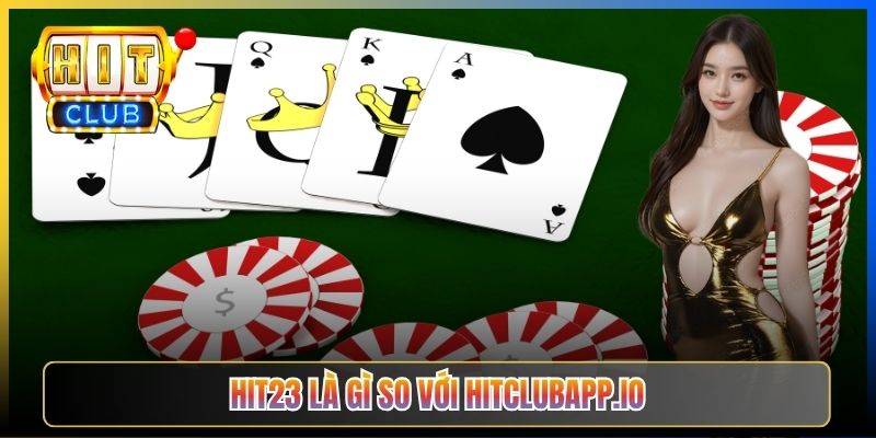 Hit23 là gì so với hitclubapp.io