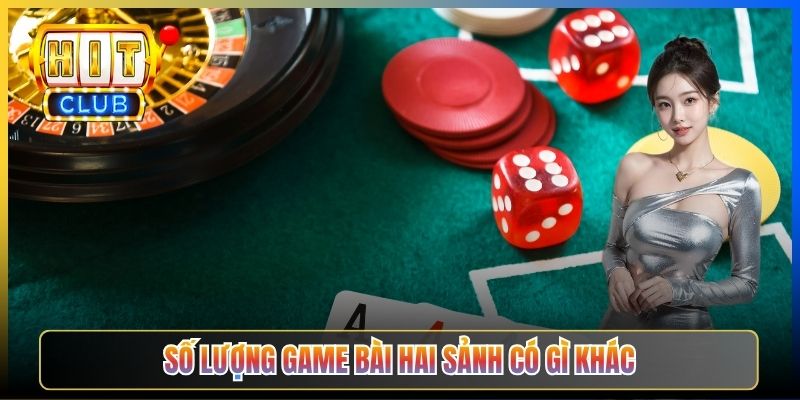 Số lượng game bài hai sảnh có gì khác