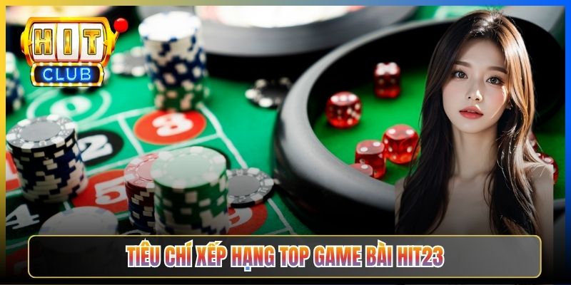 Tiêu chí xếp hạng Top game bài Hit23