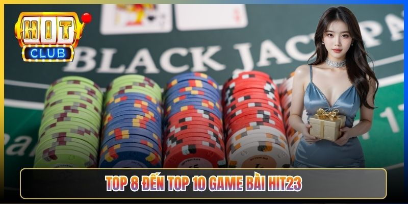 Top 8 đến top 10 game bài Hit23