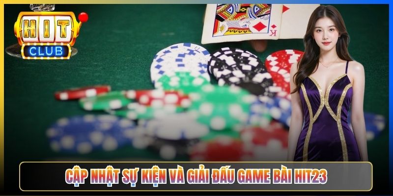 Cập nhật sự kiện và giải đấu game bài Hit23