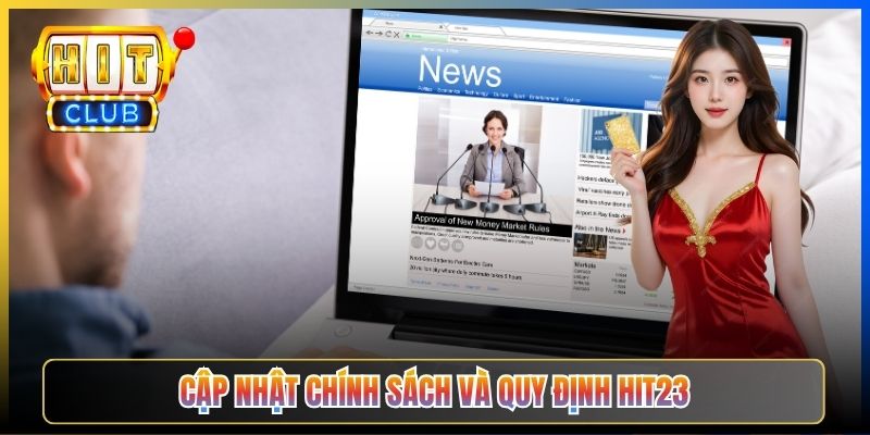 Cập nhật chính sách và quy định Hit23