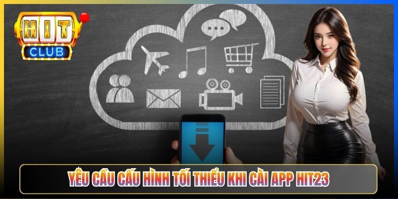 Yêu cầu cấu hình tối thiểu khi cài app Hit23