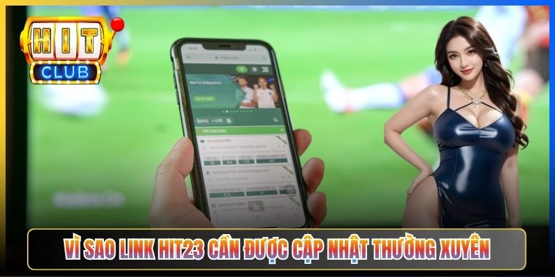 Vì sao link Hit23 cần được cập nhật thường xuyên