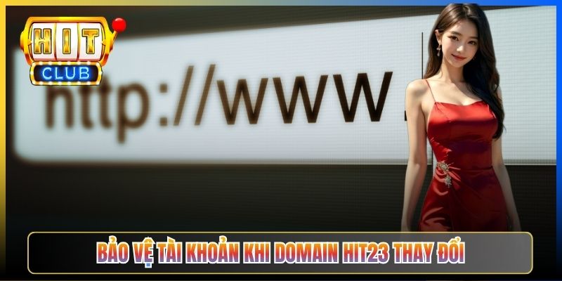 Bảo vệ tài khoản khi domain Hit23 thay đổi