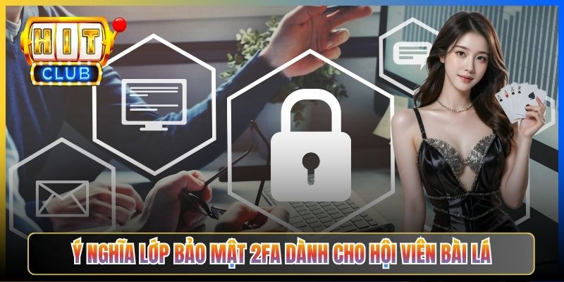 Ý nghĩa lớp bảo mật 2FA dành cho hội viên bài lá