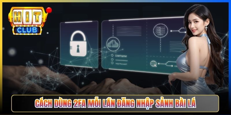 Cách dùng 2FA mỗi lần đăng nhập sảnh Bài lá