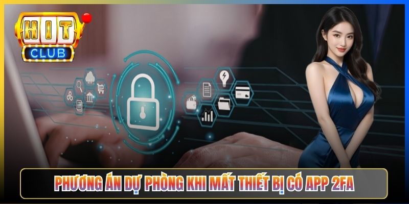Phương án dự phòng khi mất thiết bị có app 2FA