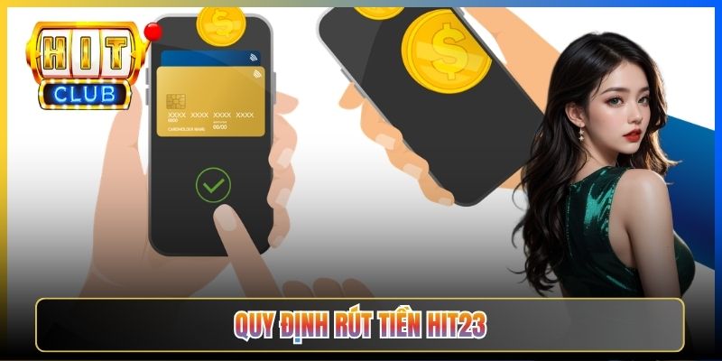 Quy Định Rút Tiền Hit23 — Hạn Mức Tối Thiểu Tối Đa Theo Cấp Hội Viên Sảnh Bài Lá 2026