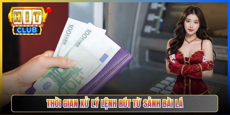 Thời gian xử lý lệnh rút từ sảnh Bài lá