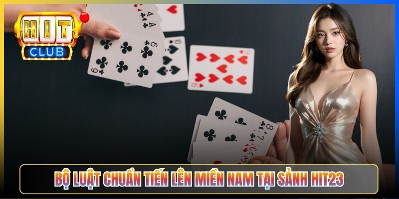 Bộ luật chuẩn Tiến Lên Miền Nam tại sảnh Hit23